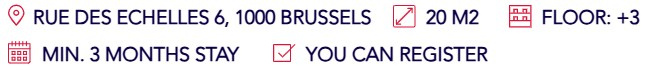 Address: Rue des Echelles 6, 1000 Brussels - Surface: 20m² - Floor: +3 - Minimum 3 months stay - You can register